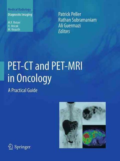PET-CT and PET-MRI in Oncology: A Practical Guide Softcover Reprint of the Original 1st 2012 ed.
