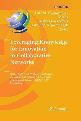 Leveraging Knowledge for Innovation in Collaborative Networks: 10th IFIP WG 5.5 Working Conference on Virtual Enterprises, PRO-VE 2009,  Thessaloniki, Greece, October 7-9, 2009, Proceedings Softcover Reprint of the Original 1st 2009 ed.