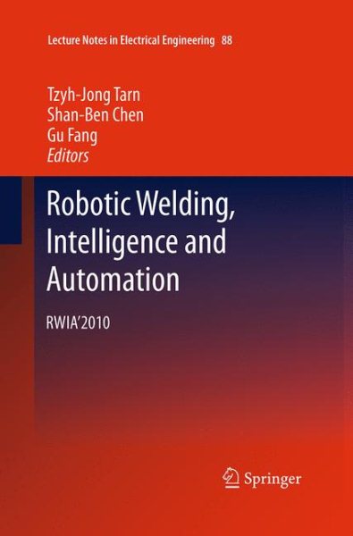Robotic Welding, Intelligence and Automation: RWIA2010 Softcover reprint of the original 1st ed. 2011