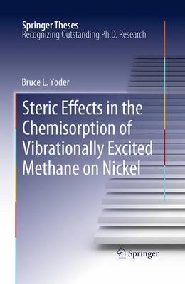 Steric Effects in the Chemisorption of Vibrationally Excited Methane on Nickel Softcover reprint of the original 1st ed. 2012