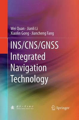 INS/CNS/GNSS Integrated Navigation Technology Softcover reprint of the original 1st ed. 2015