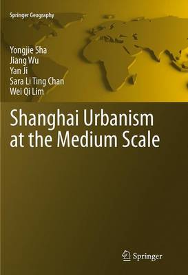 Shanghai Urbanism at the Medium Scale Softcover reprint of the original 1st ed. 2014