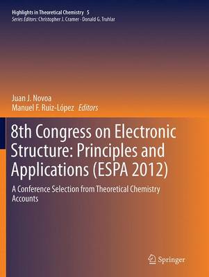 8th Congress on Electronic Structure: Principles and Applications (ESPA 2012): A Conference Selection from Theoretical Chemistry Accounts Softcover reprint of the original 1st ed. 2014