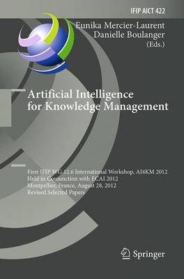 Artificial Intelligence for Knowledge Management: First IFIP WG 12.6 International Workshop, AI4KM 2012, Montpellier, France,  August 28, 2012, Revised Selected Papers Softcover reprint of the original 1st ed. 2014