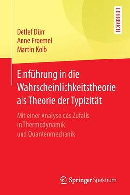 EinfÃ¼hrung in die Wahrscheinlichkeitstheorie als Theorie der TypizitÃ¤t: Mit einer Analyse des Zufalls in Thermodynamik und Quantenmechanik