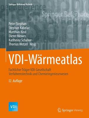 VDI-Wärmeatlas: Fachlicher Träger VDI-Gesellschaft Verfahrenstechnik und Chemieingenieurwesen 12. Auflage 2019