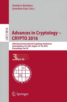 Advances in Cryptology  CRYPTO 2016: 36th Annual International Cryptology Conference, Santa Barbara, CA, USA,  August 14-18, 2016, Proceedings, Part III 1st ed. 2016
