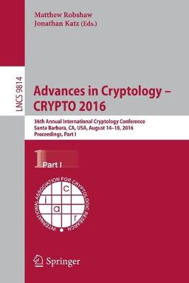 Advances in Cryptology - CRYPTO 2016: 36th Annual International Cryptology Conference, Santa Barbara, CA, USA, August 14-18, 2016, Proceedings, Part I