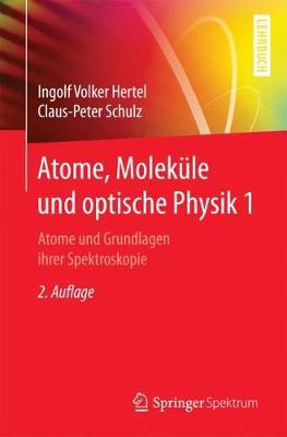 Atome, Moleküle und optische Physik 1: Atome und Grundlagen ihrer Spektroskopie 2. Aufl. 2017