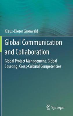 Global Communication and Collaboration: Global Project Management, Global Sourcing, Cross-Cultural Competencies 1st ed. 2017