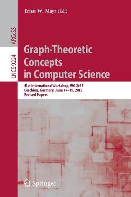 Graph-Theoretic Concepts in Computer Science: 41st International Workshop, WG 2015, Garching, Germany, June 17-19, 2015,  Revised Papers 1st ed. 2016