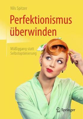 Perfektionismus überwinden: Müßiggang statt Selbstoptimierung 1. Aufl. 2017