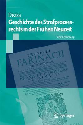 Geschichte des Strafprozessrechts in der FrÃ¼hen Neuzeit: Eine Einfuhrung