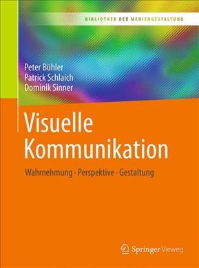 Visuelle Kommunikation: Wahrnehmung - Perspektive - Gestaltung 1. Aufl. 2017 ed.