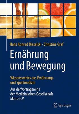 Ernährung und Bewegung - Wissenswertes aus Ernährungs- und Sportmedizin: Aus der Vortragsreihe der Medizinischen Gesellschaft Mainz e.V. 1. Aufl. 2018