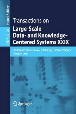 Transactions on Large-Scale Data- and Knowledge-Centered Systems XXIX 1st ed. 2016