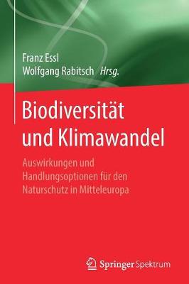 Biodiversität und Klimawandel: Auswirkungen und Handlungsoptionen für den Naturschutz in Mitteleuropa 1. Aufl. 2013, unveränd. Softcover-Nachdruck 2017