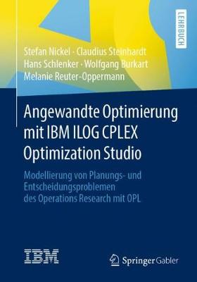 Angewandte Optimierung Mit IBM Ilog Cplex Optimization Studio: Modellierung Von Planungs- Und Entscheidungsproblemen Des Operations  Research Mit Opl 1. Aufl. 2020 ed.