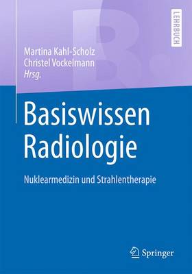 Basiswissen Radiologie: Nuklearmedizin und Strahlentherapie 1. Aufl. 2017