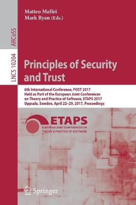 Principles of Security and Trust: 6th International Conference, POST 2017, Held as Part of the European Joint  Conferences on Theory and Practice of Software, ETAPS 2017, Uppsala, Sweden, April 22-29, 2017, Proceedings 1st ed. 2017