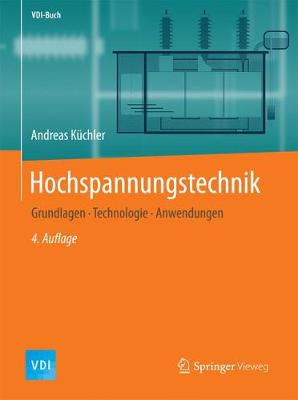 Hochspannungstechnik: Grundlagen - Technologie - Anwendungen