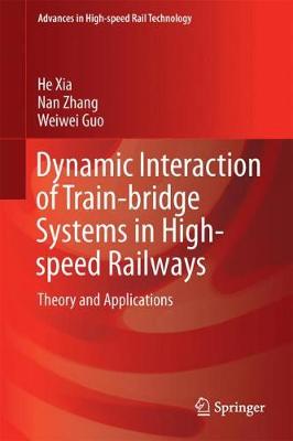 Dynamic Interaction of Train-Bridge Systems in High-Speed Railways: Theory and Applications 1st ed. 2018