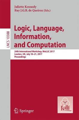 Logic, Language, Information, and Computation: 24th International Workshop, WoLLIC 2017, London, UK, July 18-21, 2017,  Proceedings 1st ed. 2017