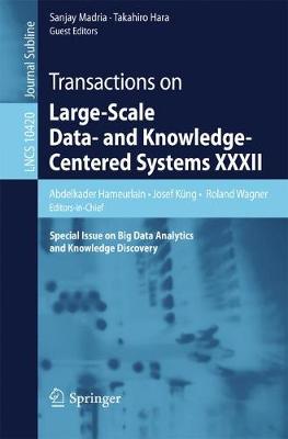 Transactions on Large-Scale Data- and Knowledge-Centered Systems XXXII: Special Issue on Big Data Analytics and Knowledge Discovery 1st ed. 2017