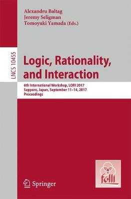 Logic, Rationality, and Interaction: 6th International Workshop, LORI 2017, Sapporo, Japan, September 11-14, 2017, Proceedings