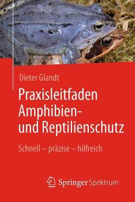 Praxisleitfaden Amphibien- und Reptilienschutz: Schnell  präzise  hilfreich 1. Aufl. 2018