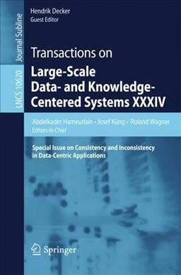 Transactions on Large-Scale Data- and Knowledge-Centered Systems XXXIV: Special Issue on Consistency and Inconsistency in Data-Centric Applications 1st ed. 2017
