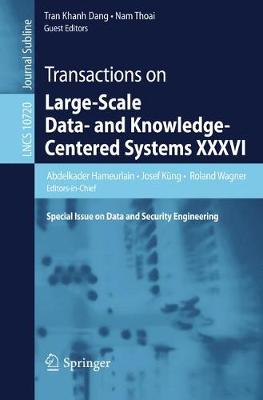 Transactions on Large-Scale Data- and Knowledge-Centered Systems XXXVI: Special Issue on Data and Security Engineering 1st ed. 2017