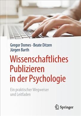 Wissenschaftliches Publizieren in der Psychologie: Ein praktischer Wegweiser und Leitfaden