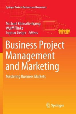 Business Project Management and Marketing: Mastering Business Markets Softcover reprint of the original 1st ed. 2016