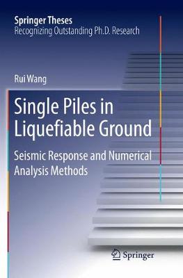 Single Piles in Liquefiable Ground: Seismic Response and Numerical Analysis Methods Softcover reprint of the original 1st ed. 2016