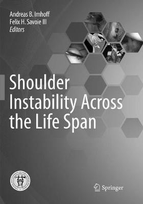 Shoulder Instability Across the Life Span Softcover Reprint of the Original 1st 2017 ed.