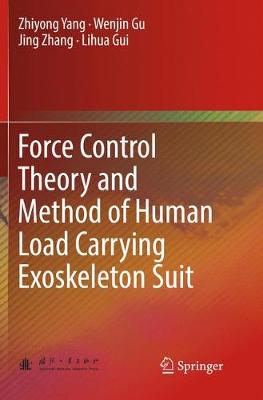 Force Control Theory and Method of Human Load Carrying Exoskeleton Suit Softcover reprint of the original 1st ed. 2017