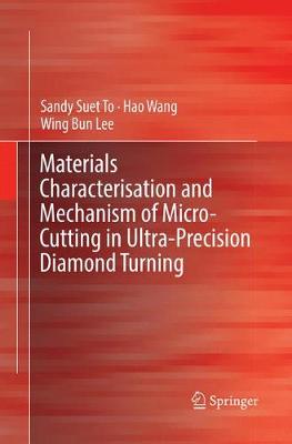 Materials Characterisation and Mechanism of Micro-Cutting in Ultra-Precision  Diamond Turning Softcover reprint of the original 1st ed. 2018