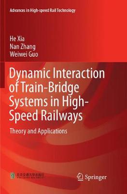 Dynamic Interaction of Train-Bridge Systems in High-Speed Railways: Theory and Applications Softcover reprint of the original 1st ed. 2018