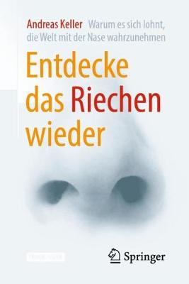 Entdecke das Riechen wieder: Warum es sich lohnt, die Welt mit der Nase wahrzunehmen 1. Aufl. 2019 ed.