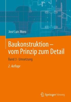 Baukonstruktion â€“ vom Prinzip zum Detail: Band 3 * Umsetzung