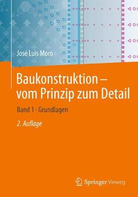 Baukonstruktion - Vom Prinzip Zum Detail: Band 1 Grundlagen 2nd 2. Aufl. 2019 ed.