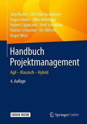 Handbuch Projektmanagement: Agil  Klassisch  Hybrid 4., vollst. überarb. u. erw. Aufl. 2019