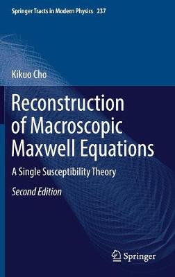 Reconstruction of Macroscopic Maxwell Equations: A Single Susceptibility Theory Second Edition 2018