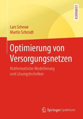 Optimierung von Versorgungsnetzen: Mathematische Modellierung und Lösungstechniken 1. Aufl. 2019