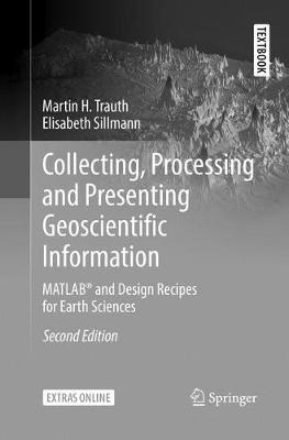 Collecting, Processing and Presenting Geoscientific Information: MATLAB® and Design Recipes for Earth Sciences Second Edition 2018