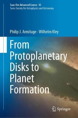 From Protoplanetary Disks to Planet Formation: Saas-Fee Advanced Course 45. Swiss Society for Astrophysics and Astronomy 2019 ed.