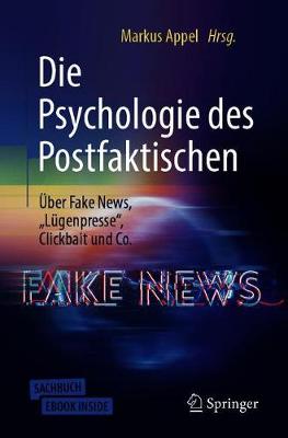Die Psychologie des Postfaktischen: Ãœber Fake News, â€žLÃ¼genpresseâ€œ, Clickbait & Co.