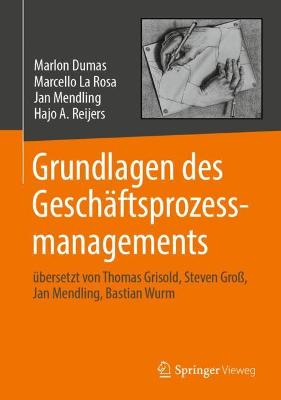 Grundlagen des GeschÃ¤ftsprozessmanagements: ubersetzt von Thomas Grisold, Steven Gro, Jan Mendling, Bastian Wurm