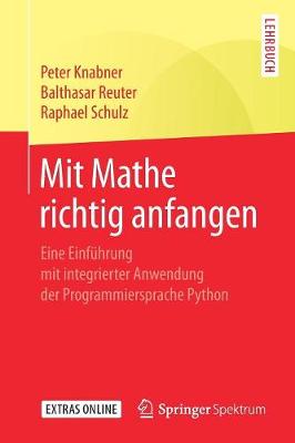 Mit Mathe richtig anfangen: Eine Einfuhrung mit integrierter Anwendung der Programmiersprache Python